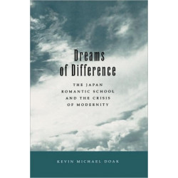 Dreams of Difference: The Japan Romantic School and the Crisis  of Modernity