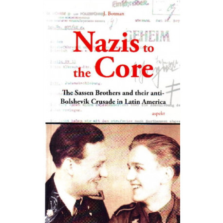 Nazis to the Core: The Sassen Brothers & their Anti-Bolshevik Crusade in Latin America