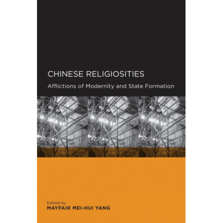 Chinese Religiosities: Afflictions of Modernity and State Formation
