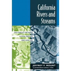 California Rivers and Streams: The Conflict Between Fluvial Process and Land Use