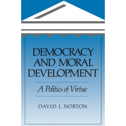 Democracy and Moral Development: A Politics of Virtue