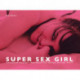 Super Sex Girl: Exhibitionism. Glory Holes. Masturbation. Pee. Stockings. Blow Jobs. Panties.