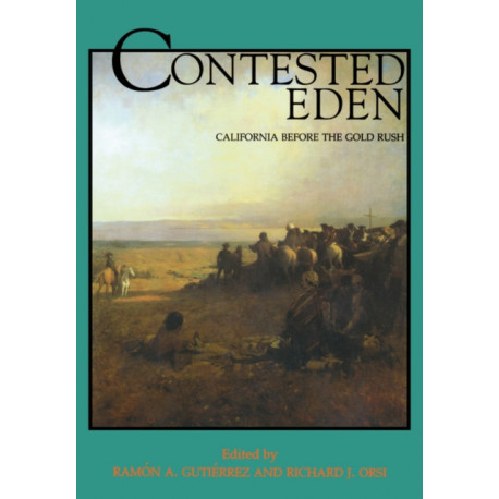 Contested Eden: California Before the Gold Rush