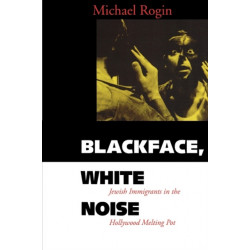 Blackface, White Noise: Jewish Immigrants in the Hollywood Melting Pot