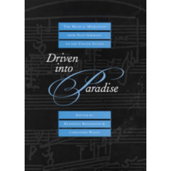 Driven into Paradise: The Musical Migration from Nazi Germany to the United States