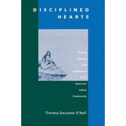 Disciplined Hearts: History, Identity, and Depression in an American Indian Community