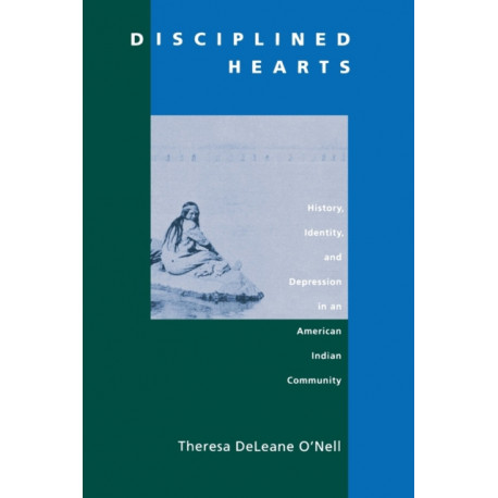 Disciplined Hearts: History, Identity, and Depression in an American Indian Community