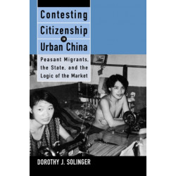 Contesting Citizenship in Urban China: Peasant Migrants, the State, and the Logic of the Market