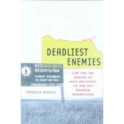 Deadliest Enemies: Law and the Making of Race Relations on and off Rosebud Reservation