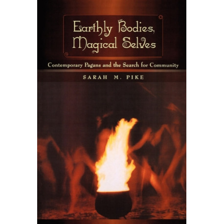 Earthly Bodies, Magical Selves: Contemporary Pagans and the Search for Community