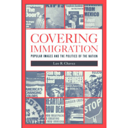 Covering Immigration: Popular Images and the Politics of the Nation