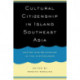 Cultural Citizenship in Island Southeast Asia: Nation and Belonging in the Hinterlands