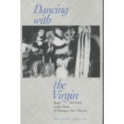 Dancing with the Virgin: Body and Faith in the Fiesta of Tortugas, New Mexico