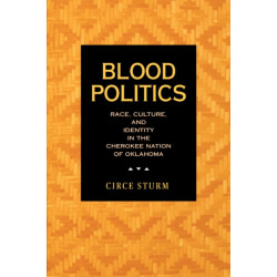 Blood Politics: Race, Culture, and Identity in the Cherokee Nation of Oklahoma