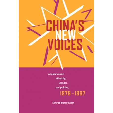 China's New Voices: Popular Music, Ethnicity, Gender, and Politics, 1978-1997