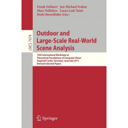 Outdoor and Large-Scale Real-World Scene Analysis: 15th International Workshop on Theoretical Foundations of Computer Vision, Dagstuhl Castle, Germany, June 26 - July 1, 2011. Revised Selected Papers