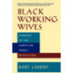 Black Working Wives: Pioneers of the American Family Revolution
