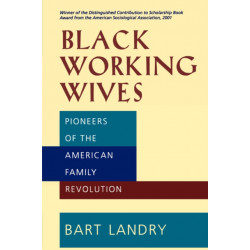 Black Working Wives: Pioneers of the American Family Revolution