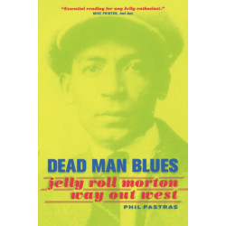 Dead Man Blues: Jelly Roll Morton Way Out West