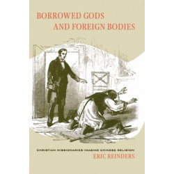 Borrowed Gods and Foreign Bodies: Christian Missionaries Imagine Chinese Religion