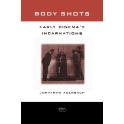 Body Shots: Early Cinema’s Incarnations