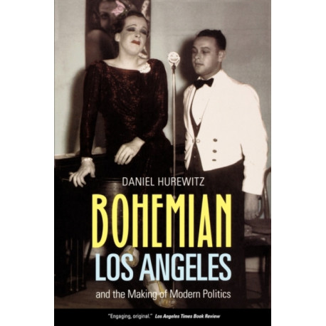 Bohemian Los Angeles: and the Making of Modern Politics