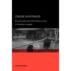 Crude Existence: Environment and the Politics of Oil in Northern Angola