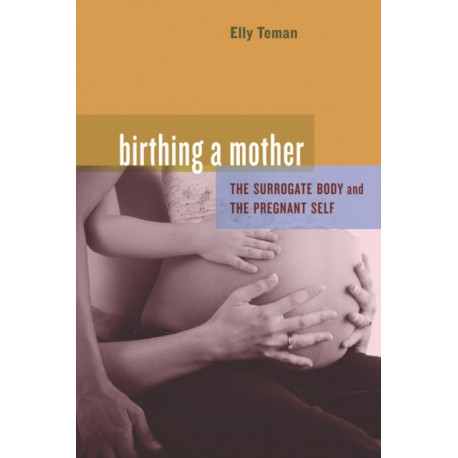 Birthing a Mother: The Surrogate Body and the Pregnant Self
