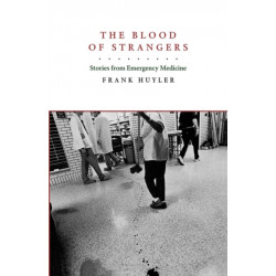 The Blood of Strangers: Stories from Emergency Medicine