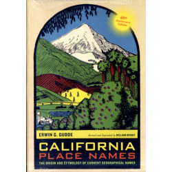 California Place Names, 40th Anniversary Edition: The Origin and Etymology of Current Geographical Names