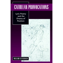 Catullan Provocations: Lyric Poetry and the Drama of Position