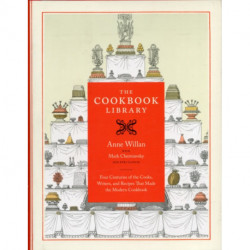 The Cookbook Library: Four Centuries of the Cooks, Writers, and Recipes That Made the Modern Cookbook