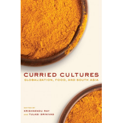 Curried Cultures: Globalization, Food, and South Asia