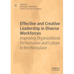 Effective and Creative Leadership in Diverse Workforces: Improving Organizational Performance and Culture in the Workplace