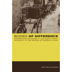 Bodies of Difference: Experiences of Disability and Institutional Advocacy in the Making of Modern China