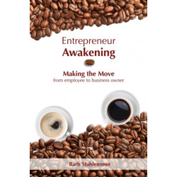 Entrepreneur Awakening: Making the Move from Employee to Business Owner