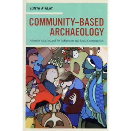 Community-Based Archaeology: Research with, by, and for Indigenous and Local Communities