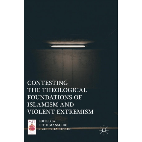 Contesting the Theological Foundations of Islamism and Violent Extremism