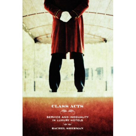 Class Acts: Service and Inequality in Luxury Hotels