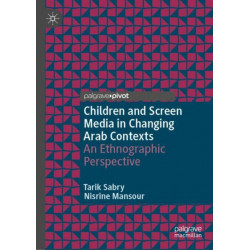 Children and Screen Media in Changing Arab Contexts: An Ethnographic Perspective