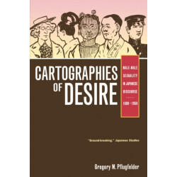 Cartographies of Desire: Male-Male Sexuality in Japanese Discourse, 1600–1950