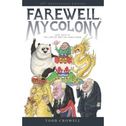 Farewell, My Colony: Last Days in the Life of British Hong Kong