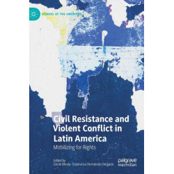 Civil Resistance and Violent Conflict in Latin America: Mobilizing for Rights