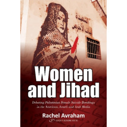 Women and Jihad: Debating Palestinian Female Suicide Bombings in the American, Israeli and Arab Media