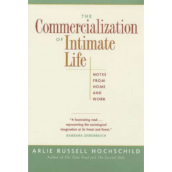 The Commercialization of Intimate Life: Notes from Home and Work
