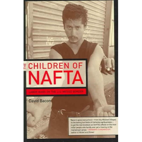The Children of NAFTA: Labor Wars on the U.S./Mexico Border