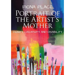 Portrait of the Artist's Mother: Dignity, Creativity and Disability