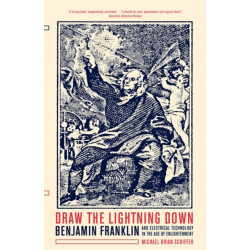 Draw the Lightning Down: Benjamin Franklin and Electrical Technology in the Age of Enlightenment