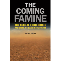 The Coming Famine: The Global Food Crisis and What We Can Do to Avoid It