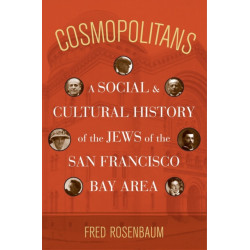 Cosmopolitans: A Social and Cultural History of the Jews of the San Francisco Bay Area